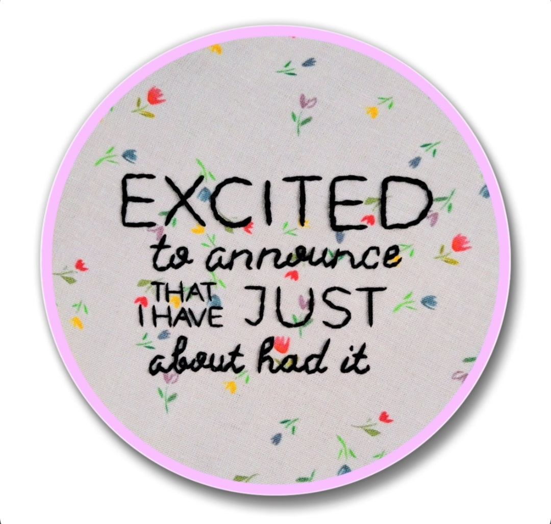2"Excited to announce that I have just about had it" | Embroidery Replica Magnet
