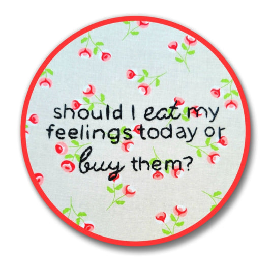 2" Should I eat or buy my feelings | Embroidery Replica Magnet