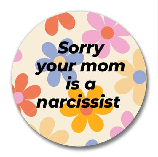 2" Sorry your mom is a narcissist | Embroidery Replica Magnet