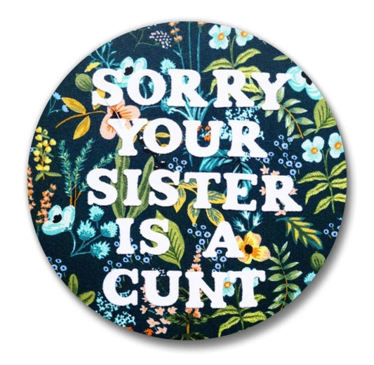 2" Sorry your sister is a cunt | Embroidery Replica Magnet